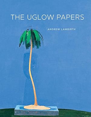 the uglow papers 1st edition andrew lambirth 1738487822, 978-1738487820