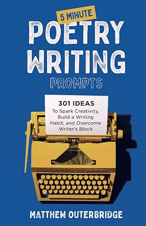 5 minute poetry writing prompts 301 ideas to spark creativity build a writing habit and overcome writers