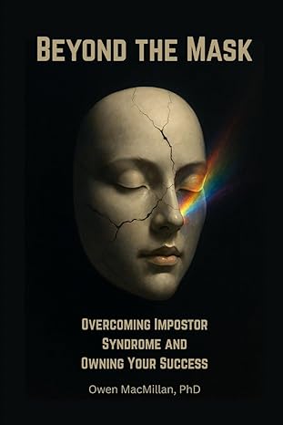 beyond the mask overcoming impostor syndrome and owning your success 1st edition owen macmillan 1998630838,