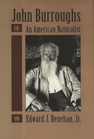 john burroughs an american naturalist 1st edition edward renehan 0930031598, 978-0930031596