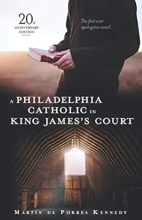 a philadelphia catholic in king jamess court a novel 1st edition martin de porres kennedy 0967149215,
