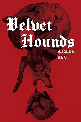 velvet hounds poems 1st edition aimee seu 1629222216, 978-1629222219