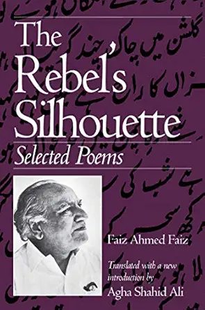 the rebels silhouette selected poems 1st edition faiz ahmed faiz ,agha shahid ali 0870239759, 978-0870239755