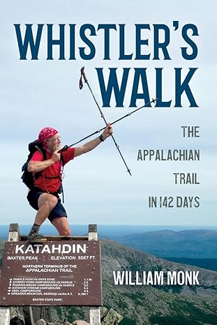whistlers walk the appalachian trail in 142 days 1st edition william monk 1641110953, 978-1641110952