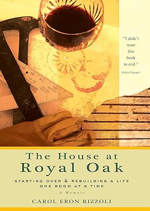 house at royal oak starting over and rebuilding a life one room at a time 1st edition carol eron rizzoli
