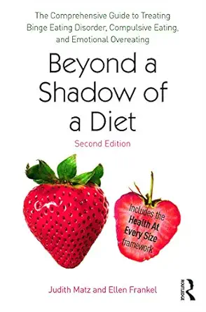 beyond a shadow of a diet the comprehensive guide to treating binge eating disorder compulsive eating and