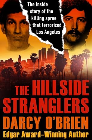 the hillside stranglers the inside story of the killing spree that terrorized los angeles 1st edition darcy
