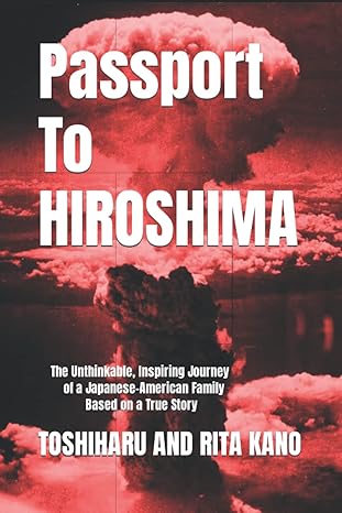 passport to hiroshima the unthinkable inspiring journey of a japanese american family based on a true story