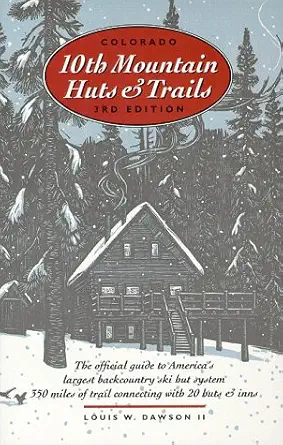 colorado tenth mountain huts and trails the official guide to americas largest backcountry ski hut system 1st