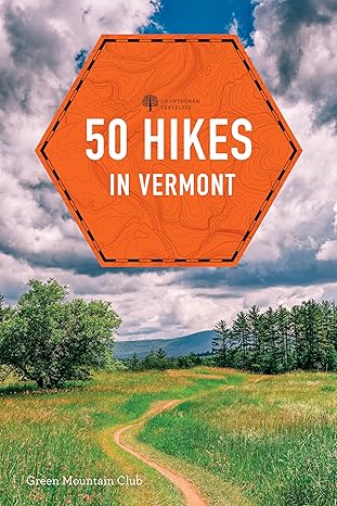 50 hikes in vermont walks hikes and overnights in the green mountain state 1st edition green mountain club