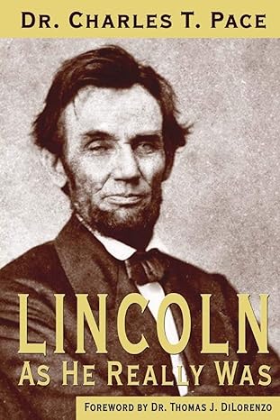 lincoln as he really was 1st edition charles t pace ,thomas j dilorenzo 1947660152, 978-1947660151