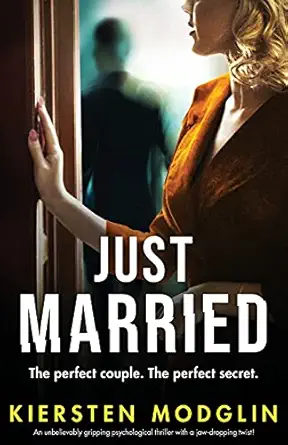 just married an unbelievably gripping psychological thriller with a jaw dropping twist 1st edition kiersten