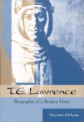 t e lawrence biography of a broken hero 1st edition harold orlans 0786413077, 978-0786413072