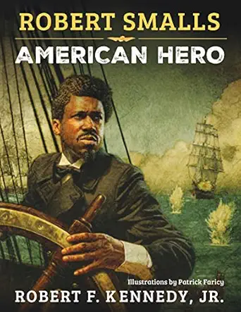 robert smalls american hero 1st edition robert f kennedy jr 1510778349, 978-1510778344
