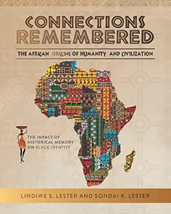 connections remembered the african origins of humanity and civilization the impact of historical memory on