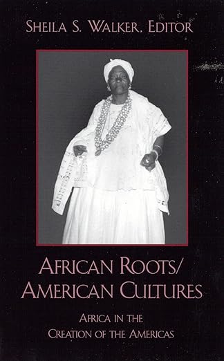 african roots/american cultures africa in the creation of the americas 1st edition sheila s walker