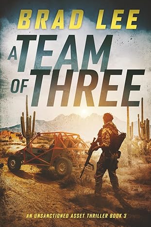 a team of three an unsanctioned asset thriller book 3 1st edition brad lee 0989954773, 978-0989954778