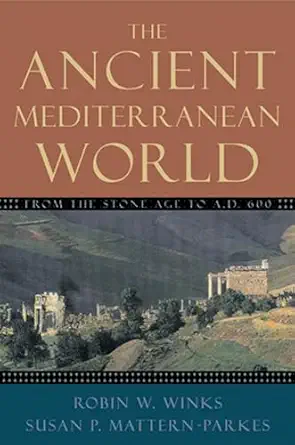 the ancient mediterranean world from the stone age to a d 600 1st edition robin w winks ,susan p mattern