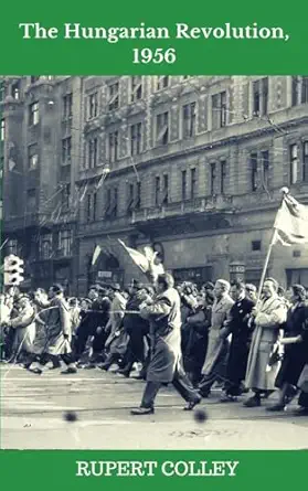 the hungarian revolution 1956 1st edition rupert colley 1537553828, 978-1537553825