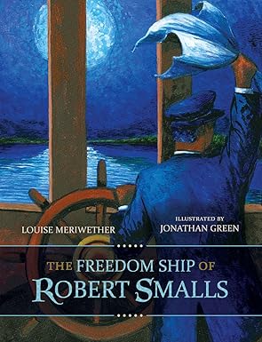 the freedom ship of robert smalls 1st edition louise meriwether ,jonathan green 161117855x, 978-1611178555