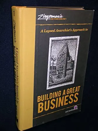 zingermans guide to good leading part 1 a lapsed anarchists approach to building a great business 1st edition
