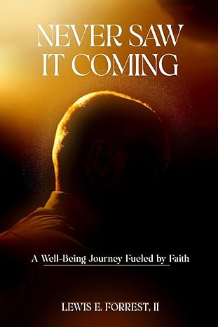 never saw it coming a well being journey fueled by faith 1st edition lewis e forrest ii 1967787832,