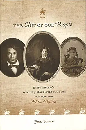the elite of our people joseph willsona s sketches of black upper class life in antebellum philadelphia 1st