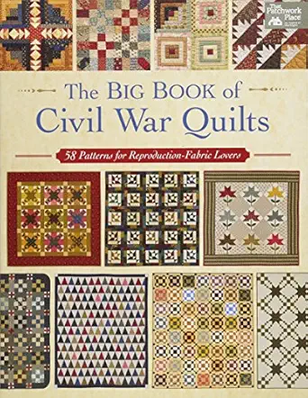 the big book of civil war quilts 58 patterns for reproduction fabric lovers 1st edition that patchwork place