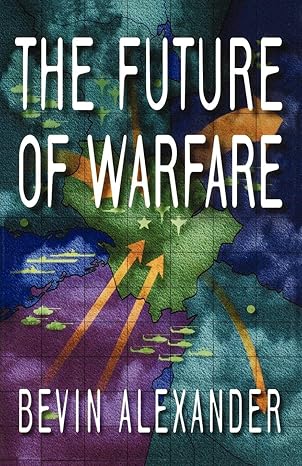 the future of warfare 1st edition bevin alexander 0393332403, 978-0393332407