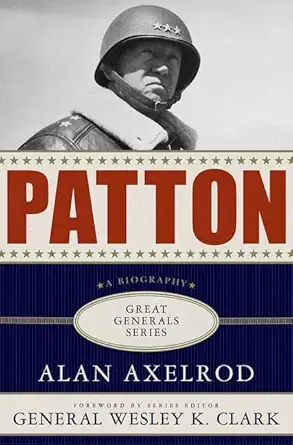 patton a biography 1st edition alan axelrod ,wesley k clark 1403971390, 978-1403971395