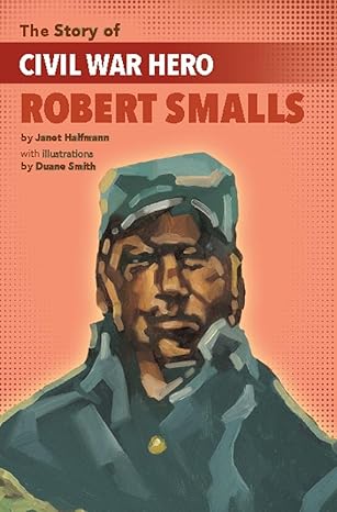 the story of civil war hero robert smalls 1st edition janet halfmann ,duane smith 1643790161, 978-1643790169