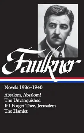 william faulkner novels 1936 1940 absalom absalom / the unvanquished / if i forget thee jerusalem / the