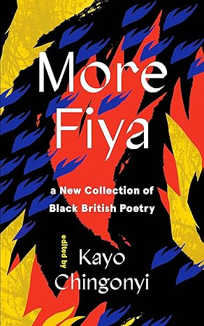 more fiya a new collection of black british poetry 1st edition kayo chingonyi 1838855300, 978-1838855307