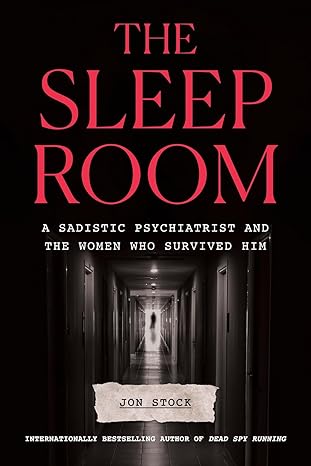 the sleep room a sadistic psychiatrist and the women who survived him 1st edition jon stock 1419774476,