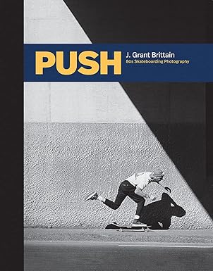 push j grant brittain a 80s skateboarding photography 1st edition grant brittain ,miki vuckovich ,tony hawk