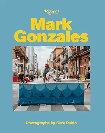 mark gonzales 1st edition mark gonzales ,sem rubio ,hiroshi fujiwara ,tom sachs ,gus van sant 0847868702,