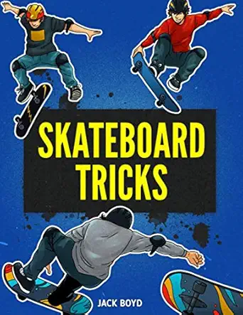 skateboard tricks step by step instructions and videos to help you land your next trick 1st edition jack boyd
