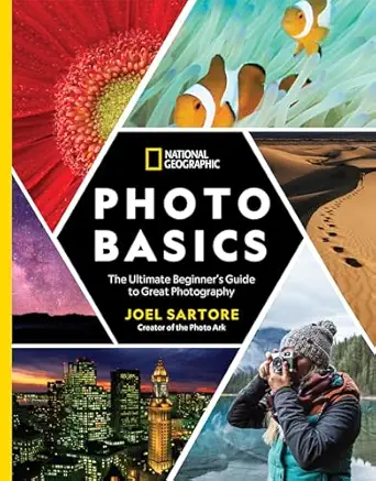national geographic photo basics the ultimate beginners guide to great photography 1st edition joel sartore