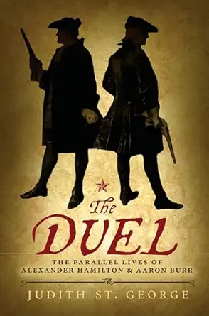 the duel the parallel lives of alexander hamilton and aaron burr 1st edition judith st george 0425288218,