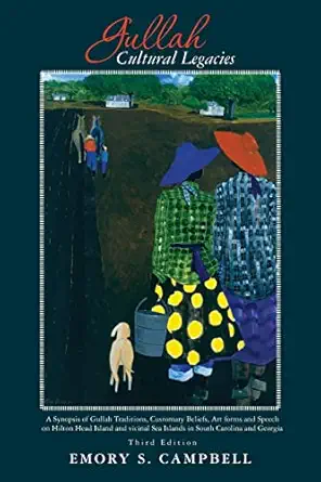 gullah cultural legacies a synopsis of gullah traditions customary beliefs art forms and speech on hilton