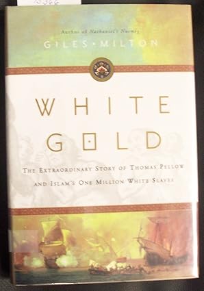 white gold the extraordinary story of thomas pellow and islams one million white slaves 1st edition giles