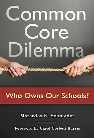 common core dilemmaa who owns our schools 1st edition mercedes k schneider ,carol burris 0807756490,