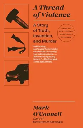 a thread of violence a story of truth invention and murder 1st edition mark o\\\\\\\'connell 0593314204,