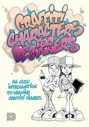 graffiti characters for beginners an easy introduction to drawing graffiti figures 1st edition arnd