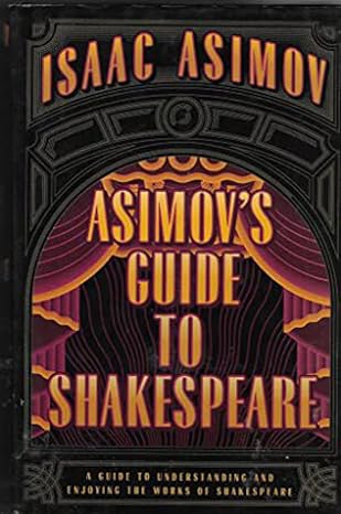 asimovs guide to shakespeare a guide to understanding and enjoying the works of shakespeare 1st edition isaac
