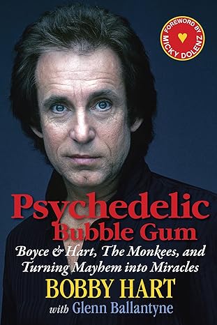 psychedelic bubble gum boyce and hart the monkees and turning mayhem into miracles 1st edition bobby hart
