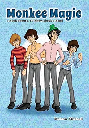 monkee magic a book about a tv show about a band 1st edition melanie mitchell 1493544314, 978-1493544318