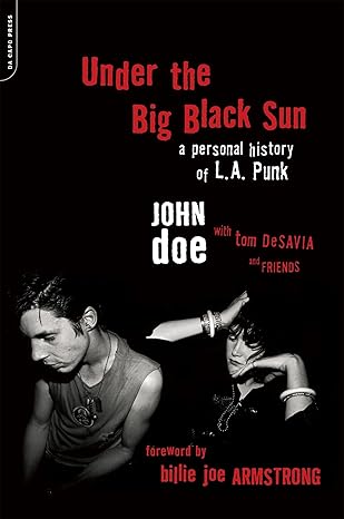 under the big black sun a personal history of l a punk 1st edition john doe ,tom desavia 0306825333,