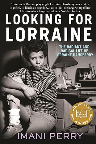 looking for lorraine the radiant and radical life of lorraine hansberry 1st edition imani perry 0807039837,