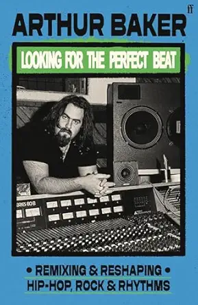 looking for the perfect beat remixing and reshaping hip hop rock and rhythms 1st edition arthur baker